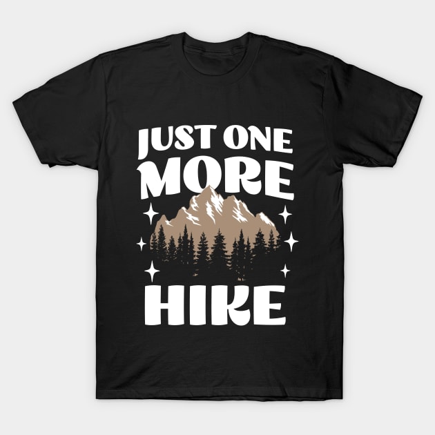 Just One More Hike - Adventure Wanderlust - Hiking Lover T-Shirt by TeeTopiaNovelty